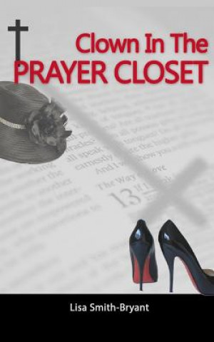 Buch Clown In The Prayer Closet: Stories From The Book Of Life Lisa Smith-Bryant