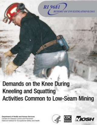 Könyv Demands on the Knee During Kneeling and Squatting Activities Common to Low-Seam Mining Department of Health and Human Services