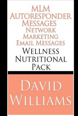 Kniha MLM Autoresponder Network Marketing Email Messages: Wellness Nutritional Pack David Williams