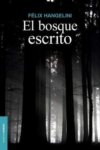Kniha El bosque escrito: Poesía reunida Felix Hangelini