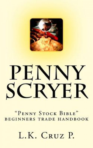 Könyv Penny Scryer: "Penny Stock Bible" beginners trade handbook L K Cruz P
