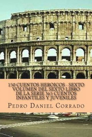 Könyv 150 Cuentos Heroicos - Sexto Volumen: 365 Cuentos Infantiles y Juveniles Peter Robinson