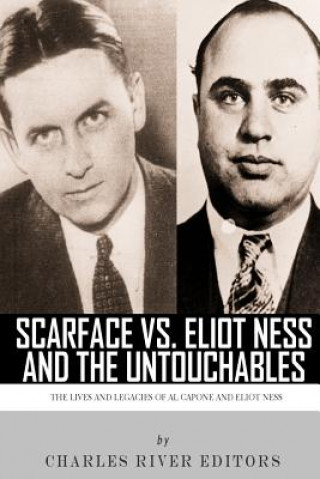 Buch Scarface vs. Eliot Ness and the Untouchables: The Lives and Legacies of Al Capone and Eliot Ness Charles River Editors