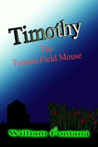 Книга Timothy the Tomato Field Mouse MR William Fontana Sr