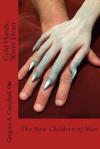 Carte Cold Hands, Warm Heart: The New Children of Man Gregory Alan Campbell