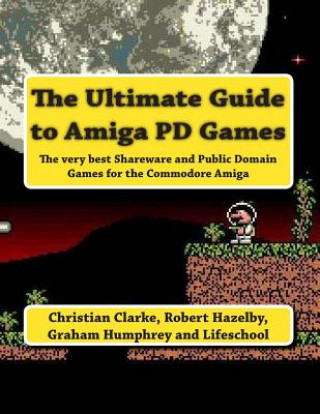 Könyv The Ultimate Guide to Amiga PD Games MR Christian Clarke