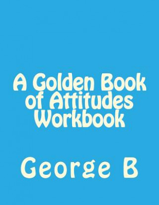 Carte A Golden Book of Attitudes Workbook George B