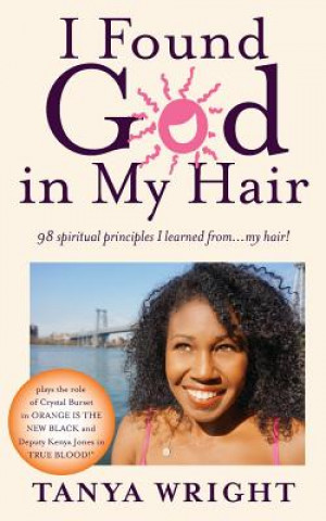 Libro I Found God in My Hair: 98 spiritual principles I learned from...my hair! Tanya Wright