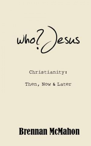 Libro who?Jesus: Christianity: Then, Now & Later Brennan McMahon