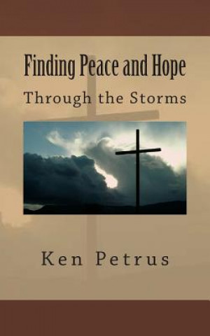 Kniha Finding Peace and Hope: in the midst of a storm Ken Petrus