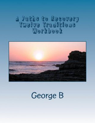 Könyv A Paths to Recovery Twelve Traditions Workbook: for Families and Friends of Alcoholics George B
