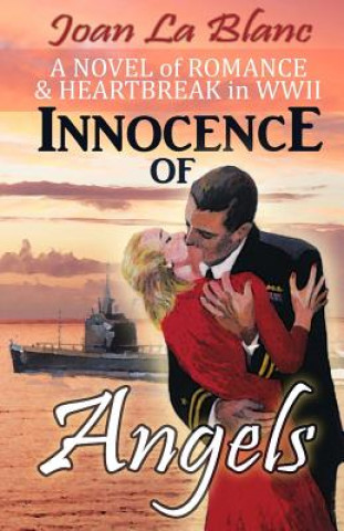 Carte Innocence of Angels: A Novel of Romance and Heartbreak in WWII Joan La Blanc