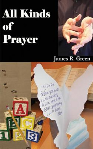 Carte All Kinds of Prayer: The Definitive Guide to Prayer James R Green
