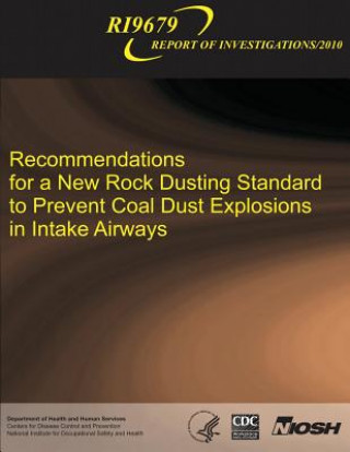 Kniha Recommendations for a New Rock Dusting Standard to Prevent Coal Dust Explosions in Intake Airways Department of Health and Human Services