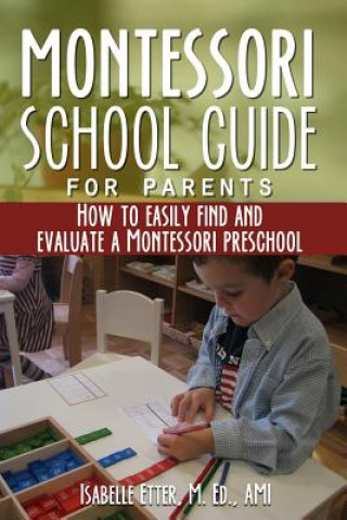 Carte The Montessori School Guide for Parents: How to easily find and evaluate a Montessori Preschool MS Isabelle Etter