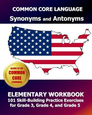 Buch COMMON CORE LANGUAGE Synonyms and Antonyms Elementary Workbook: 101 Skill-Building Practice Exercises for Grade 3, Grade 4, and Grade 5 Common Core Division Test Master Press