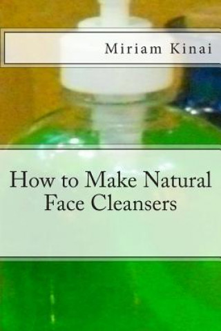 Buch How to Make Natural Face Cleansers Miriam Kinai