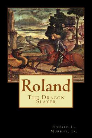 Kniha Roland, Dragon Slayer Ronald L Murphy Jr