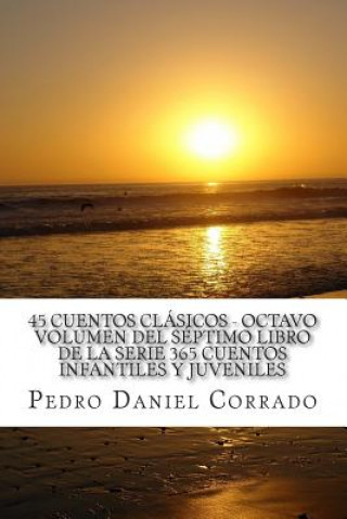 Könyv 45 Cuentos Clasicos - Octavo Volumen: 365 Cuentos Infantiles y Juveniles MR Pedro Daniel Corrado
