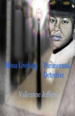 Kniha Mona Livelong: Paranormal Detective: A Steamfunk Horror Novel Valjeanne Jeffers