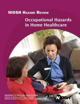Könyv Occupational Hazards in Home Healthcare Department of Health and Human Services