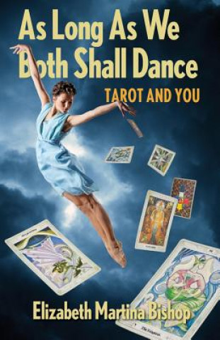 Libro As Long As We Both Shall Dance: Tarot and You Elizabeth Martina Bishop