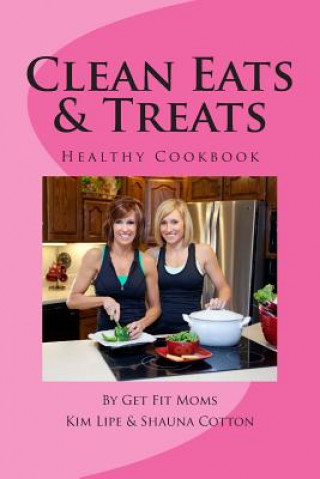 Kniha Clean Eats & Treats: Healthy Recipes for the Whole Family Kim Lipe &amp; Shauna Cotton