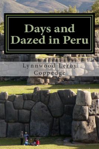 Książka Days and Dazed in Peru: A year in the ancient land of the Incas Lynnwood Leroy Coppedge