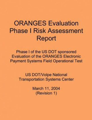 Carte ORANGES Evaluation Phase I Risk Assessment Report: Phase I of the US DOT sponsored Evaluation of the ORANGES Electronic Payment Systems Field Operatio Us Dot/Volpe National Transportation Sys