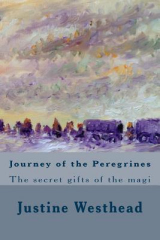Kniha Journey of the Peregrines: The secret gifts of the magi Justine M Westhead