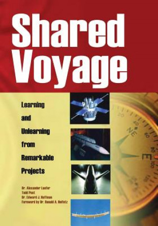 Kniha Shared Voyage: Learning and Unlearning from Remarkable Projects National Aeronautcs and Administration