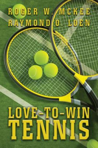 Kniha Love-To-Win Tennis: Win More and Lose Less Roger W McKee