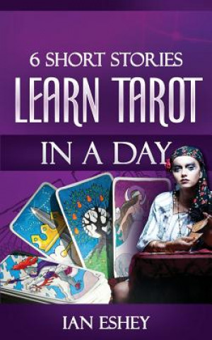 Książka 6 Short Stories: Learn Tarot in a Day Ian Eshey