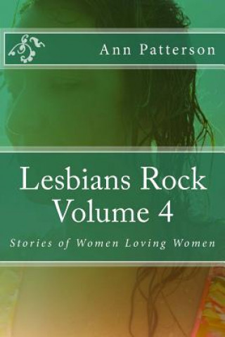 Kniha Lesbians Rock Volume 4: Stories of Women Loving Women MS Ann Patterson