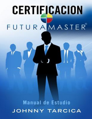 Kniha Certificacion FuturaMASTER: Manual de Estudio MR Johnny Tarcica