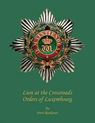 Książka Lion at the Crossroads: Orders of Luxembourg MR Antti Ruokonen B Sc