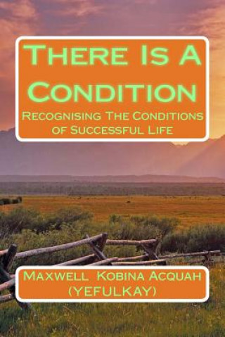 Książka There Is A Condition: RecognisingThe Conditions of Successful Life Maxwell Kobina Acquah