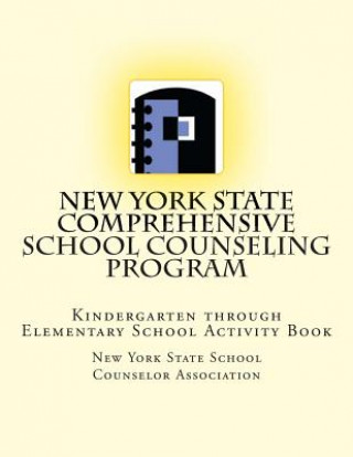 Книга New York State Comprehensive School Counseling Program: Kindergarten Through Elementary School Activity Book New York State Sc Counselor Association