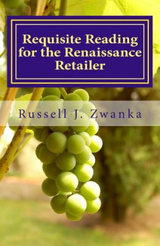 Kniha Requisite Reading for the Renaissance Retailer: An Evolution in Retailing Russell Zwanka