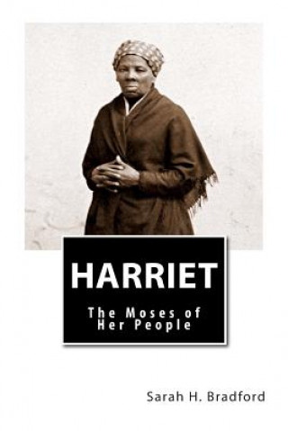 Kniha Harriet: The Moses of Her People Sarah H Bradford
