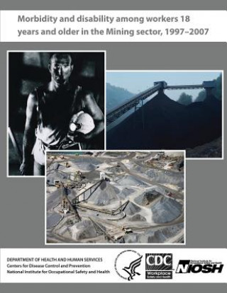 Knjiga Morbidity and Disability Among Workers 18 Years and Older in the Mining Sector, 1997 - 2007 Department of Health and Human Services