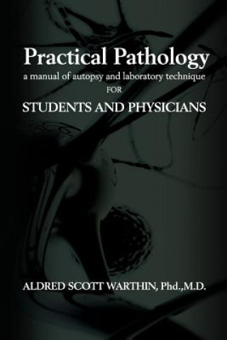 Kniha Practical Pathology: A Manual of Autopsy and Laboratory Technique for Students and Physicians Dr Aldred Scott Warthin