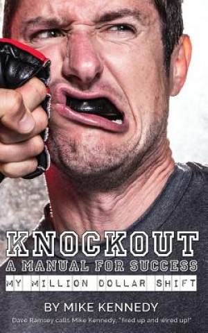 Kniha Knockout: A Manual For Success: my million dollar shift Mike Kennedy