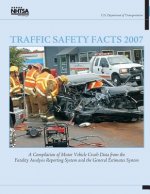 Könyv Traffic Safety Facts 2007: A Compilation of Motor Vehicle Crash Data from the Fatality Analysis Reporting System and the General Estimates System U S Department of Transportation