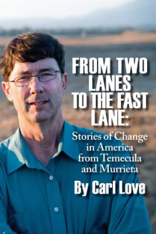 Könyv From Two Lanes To The Fast Lane: Stories of Change in America From Temecula and Murrieta Carl Love