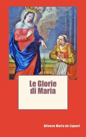 Kniha Le Glorie di Maria Alfonso Maria De Liguori