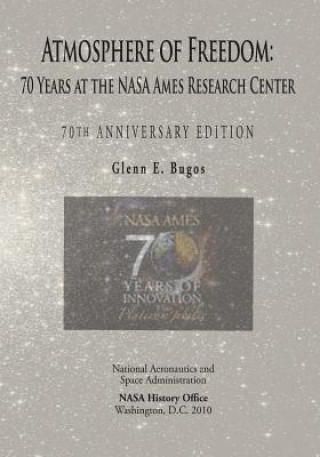 Könyv Atmosphere of Freedom: 70 Years at the NASA Ames Research Center: 70th Anniversary Edition National Aeronautics and Administration