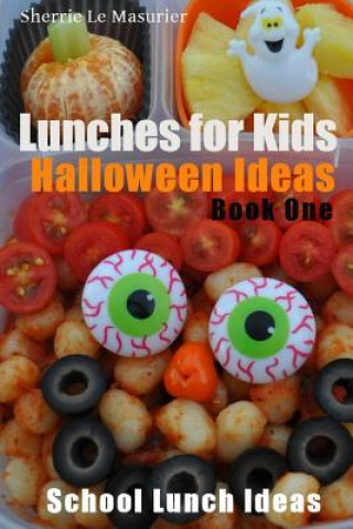 Könyv Lunches for Kids: Halloween Ideas - Book One Sherrie Le Masurier