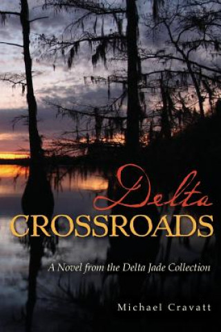 Carte Delta Crossroads: A Novel from the Delta Jade Collection Michael Cravatt