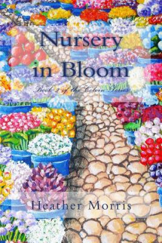 Książka Nursery in Bloom: Book 2 of the Colvin Series Heather Morris